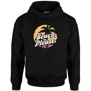 Beach, Please! - Unisex Hoodie